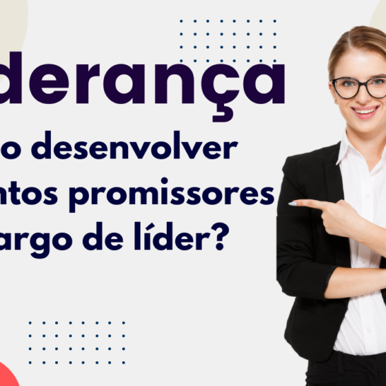 Liderança, como desenvolver talentos promissores ao cargo de líder?